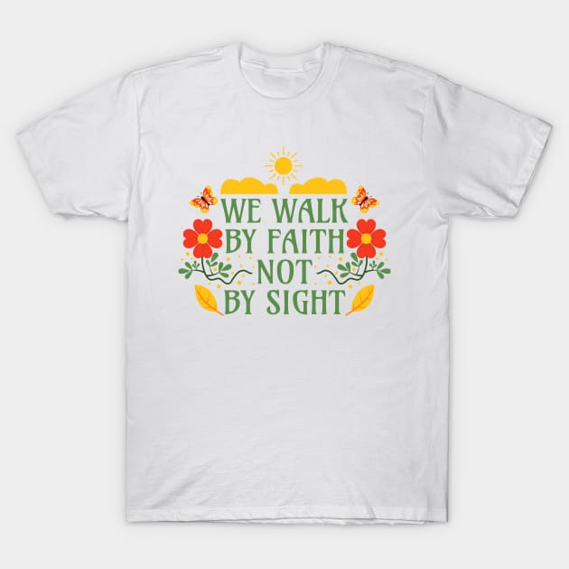 We Walk by Faith not by Sight - Corinthians 5:7 - Bible Verse T-Shirt by Millusti